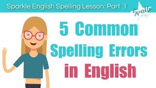 5 Common Spelling Errors in English: Practice, Test, and Dictation | Sparkle English