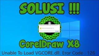 Unable To Load VGCORE.dll. Eror Code : 126 CorelDRaw X8