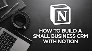 Build a Small Business CRM in Notion - Full Tutorial