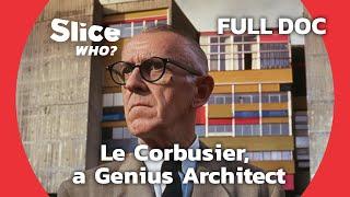 Rethinking Community Life with Architect le Corbusier | SLICE WHO | FULL DOCUMENTARY