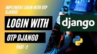 Login with OTP in Django | Implement Login with OTP functionality Django | Django Project  | Part-2