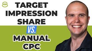  Target Impression Share vs. Manual CPC | Bidding Strategies Guide Part 4