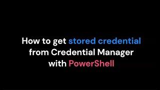 How To Get Stored Credential with PowerShell