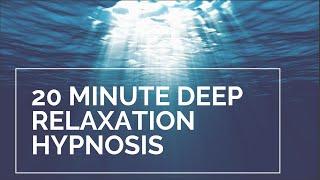 20 Minute Deep Relaxation Hypnosis - Guided Meditation