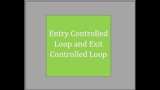 Entry Controlled and Exit Controlled Loop