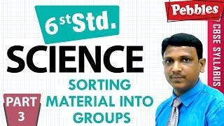 CBSE Class 6th std Science | Sorting Material Into Groups | Part - 3