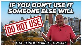 If You Don't Use It, Someone Else Will (GTA Condo Real Estate Market Update)