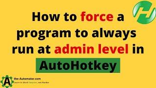  Be the king of program execution - Force programs to run at admin level!