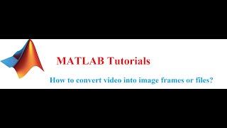 How to convert video into image frames using MATLAB?