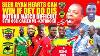 🟡SEER GYAN HEARTS CAN WIN IF DEY DO DIS -KOTOKO MATCH DIFFICULT -SETH OSEI CALLED ME -KOTOKO EII