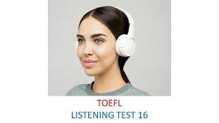 TOEFL Listening practice test 16, New version (2023)