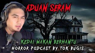 KEDAI MAKAN BERHANTU | PODCAST ADUAN SERAM | TOK BUGIS LIVE