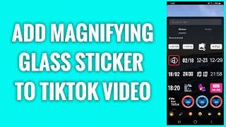 How To Add Magnifying Glass Sticker To TikTok Video