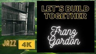 Let's Build Together - Franz Gordon - Jazz - With Videos 4K