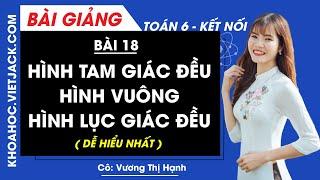 Toán 6 Bài 18: Hình tam giác đều. Hình vuông. Hình lục giác đều - trang 78, 83 | Kết nối |