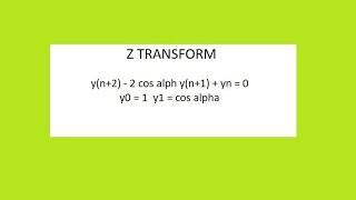 Solve yn+2-2cos alpha yn+1+yn= 0  y0=1  y1=cos alpha Z TRANSFORM