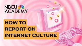 How to Report on Internet Culture - NBCU Academy