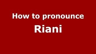 How to pronounce Riani (Italian/Italy)  - PronounceNames.com