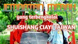 JEMBATAN MERAH!!!spot memancing yang strategis ciayi taiwan