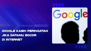 Google Kasih Peringatan Jika Datamu Bocor di Internet