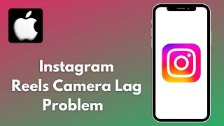 How To Fix Instagram Reels Camera Lag Problem On iPhone