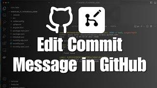 How to Edit Commit Messages in GitHub: Complete Guide