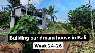 BUILDING OUR DREAM HOUSE IN BALI - WEEK 24 - 26 - We are speeding up