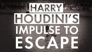 Harry Houdini's Impulse to Escape