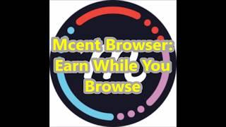 Mcent Browser: Earn While you Browse
