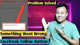 Something Went Wrong Facebook Follow Button Problem Solved | Something Went Wrong Facebook In Hindi