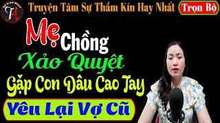 [ Trọn Bộ ] Mẹ Chồng Xảo Quyệt Gặp Con Dâu Cao Tay - Truyện Tâm Sự Thầm Kín Hay - Mc Thu Hà