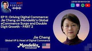 EP 11 - PART 2: Jie Cheng, Mondelēz -  Global eCommerce Double Digit Growth with Mert Damlapinar