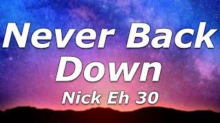 Nick Eh 30 - Never Back Down (Lyrics) - "You know I Never Back Down, Never What?"