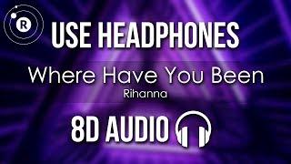 Rihanna - Where Have You Been (8D AUDIO)