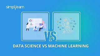 Data Science vs Machine Learning – What's The Difference | Data Science Tutorial | Simplilearn