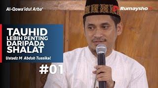 Al-Qowaidul Arba (01) : Tauhid Lebih Penting daripada Shalat - Ustadz M Abduh Tuasikal