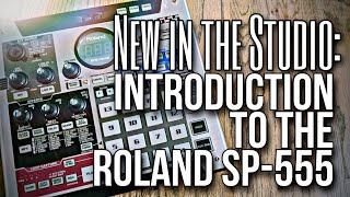 New in the Studio - An Introduction to the Roland SP-555