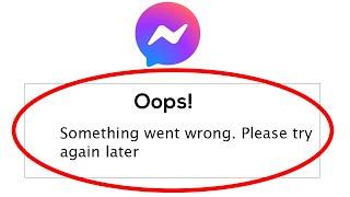 Fix Facebook Messenger Oops Something Went Wrong Error Please Try Again Later Problem Solved