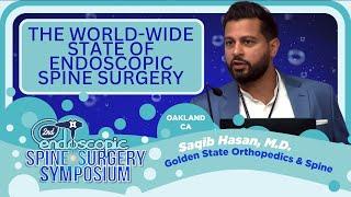 The World Wide State of Endoscopic Spine Surgery- Saqib Hasan, M.D.