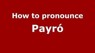 How to pronounce Payró (Spanish/Argentina) - PronounceNames.com