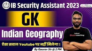 IB Security Assistant General Awareness Classes 2023 | Indian Geography Questions By Gaurav Sir