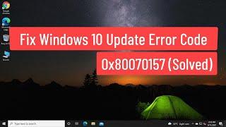 Fix Windows 10 Update Error Code 0x80070157 (Solved)