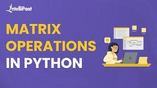 Introduction To Matrix Using Python | Matrix In Python | Matrix Operations In Python | Intellipaat