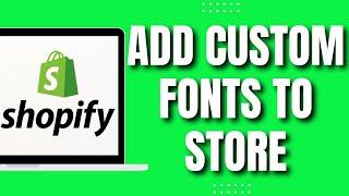 How to Add Custom Fonts to Your Shopify Store (Quick Tutorial)