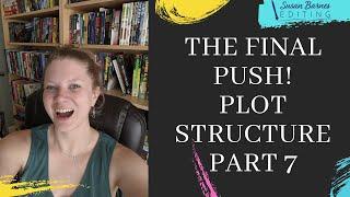 The Final Push: Plot Structure Part 7