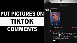 How To Put Pictures In TikTok Comments (Easy Guide)