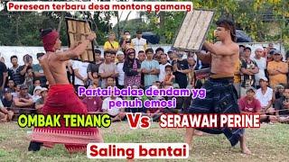 Laga memanas OMBAK TENANG VS SERAWAH PERINE || peresean terbaru desa montong gamang