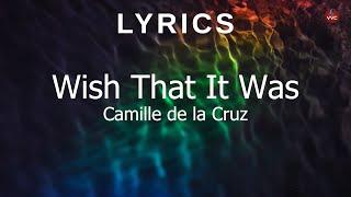 Wish That It Was - Camille de la Cruz (Lyrics)