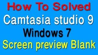 Solved blank preview screen on Camtasia Studio 9  Black Screen Problem FIX Windows 7