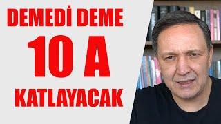 DEMEDİ DEME 10 A KATLAYACAK